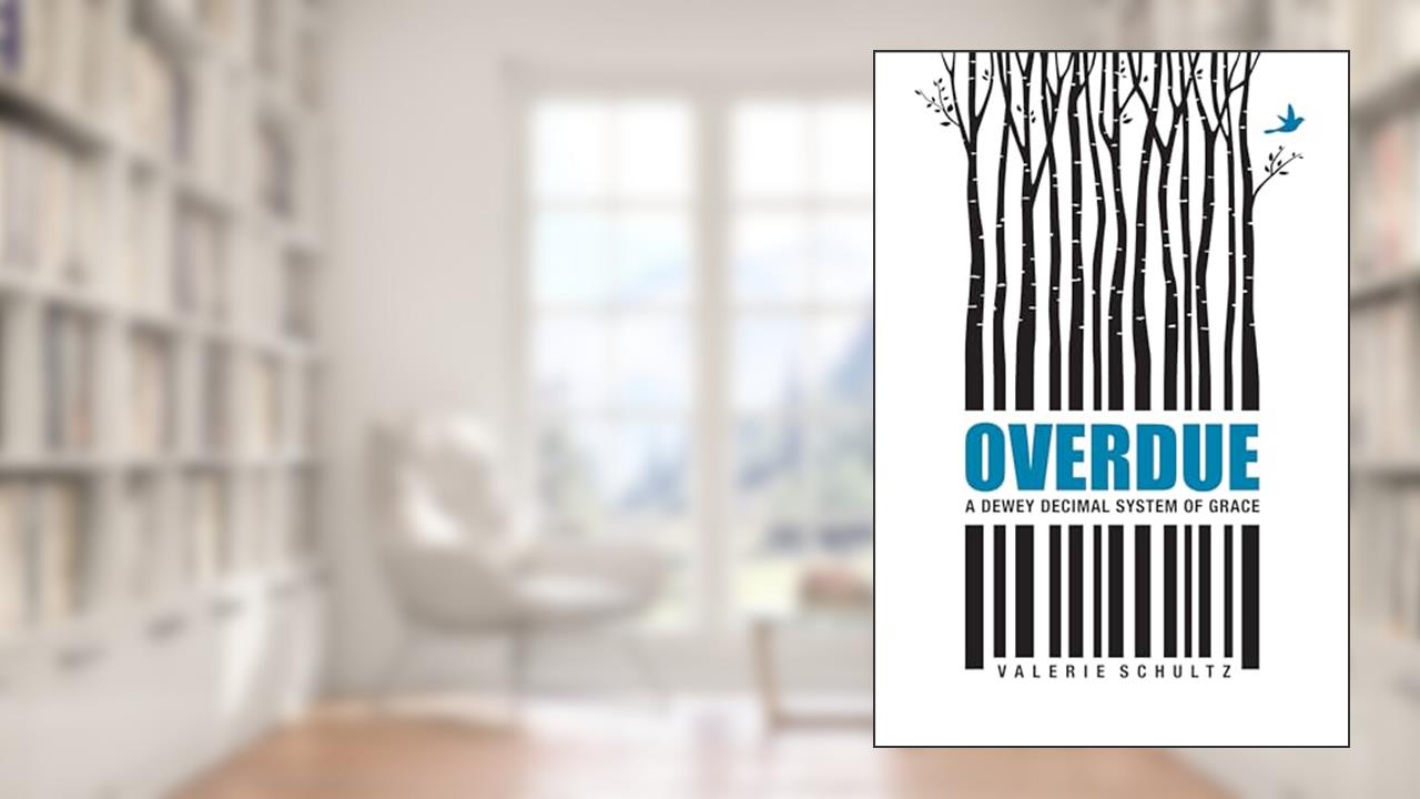 Overdue: A Dewey Decimal System of Grace, written by Valerie Schultz