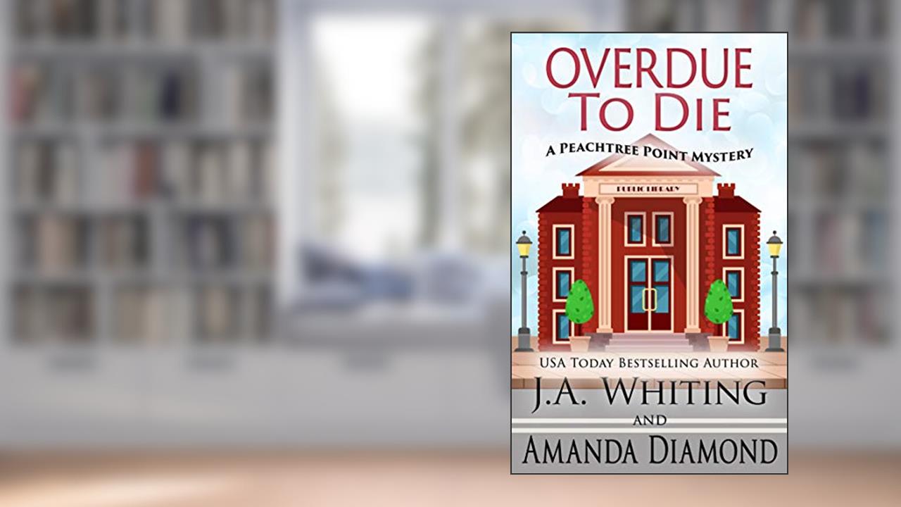 Overdue to Die (A Peachtree Point Mystery Book 1), written by J A Whiting; Amanda Diamond