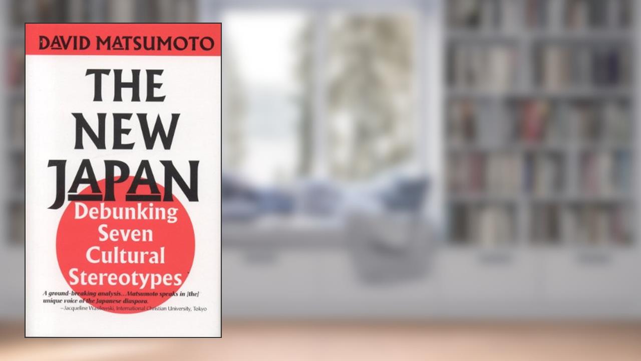 New Japan: Debunking Seven Cultural Stereotypes, written by David Matsumoto