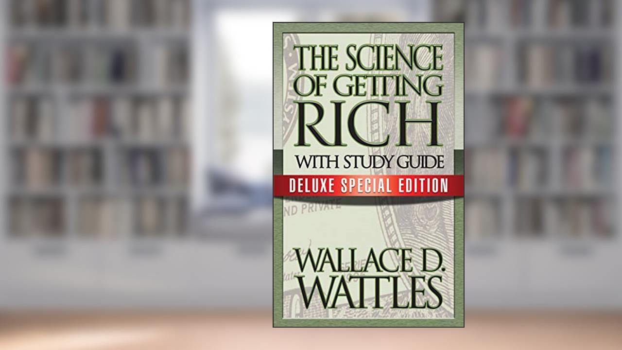 The Science of Getting Rich with Study Guide: Deluxe Special Edition, written by Wallace D. Wattles