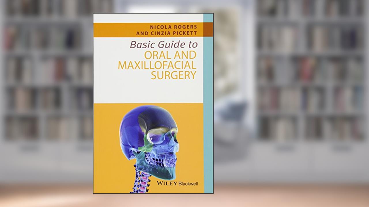 Basic Guide to Oral and Maxillofacial Surgery (Basic Guide Dentistry Series), written by Nicola Rogers; Cinzia Pickett