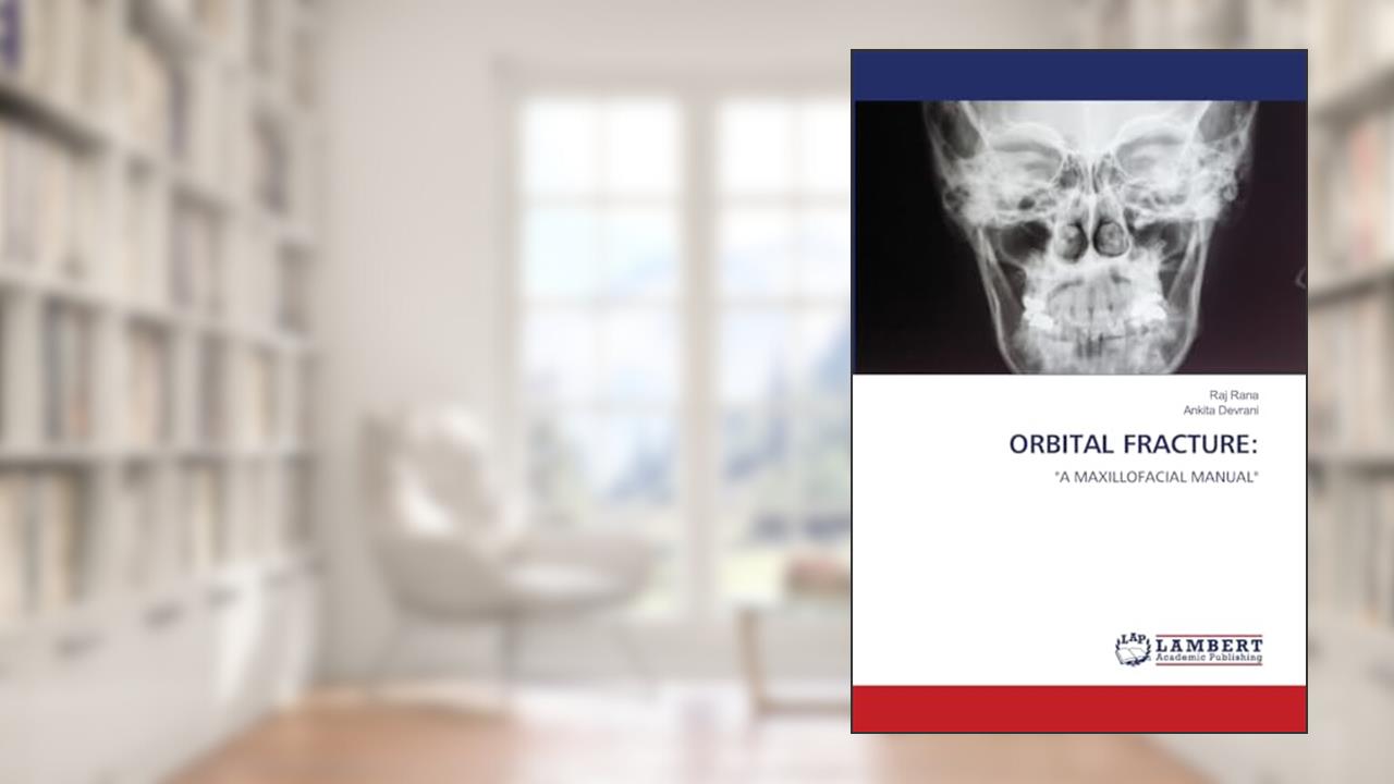 ORBITAL FRACTURE:: "A MAXILLOFACIAL MANUAL", written by Raj Rana; Ankita Devrani