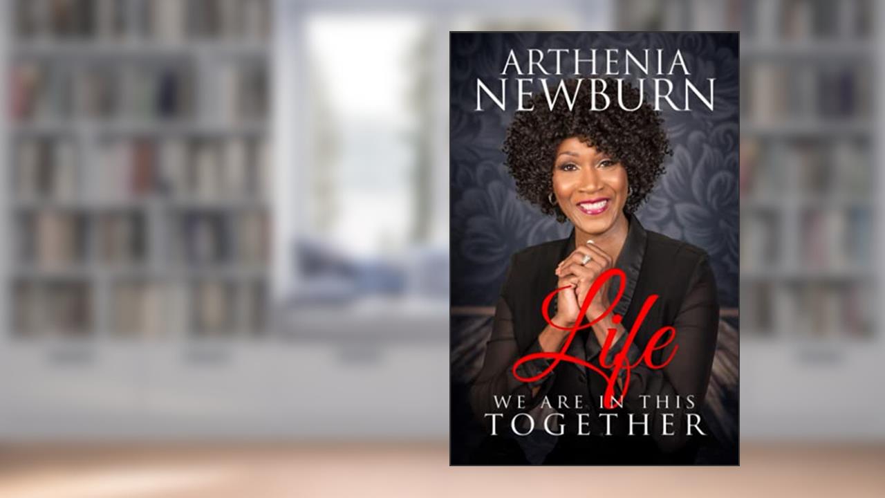 Life... We Are In This Together, written by Arthenia M Newburn