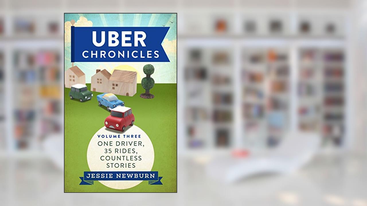 Uber Chronicles: One Driver, 35 Rides, Countless Stories, written by Jessie Newburn