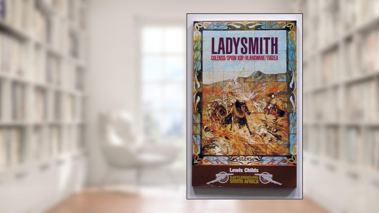 Ladysmith: Colenso/Spion Kop, Boer War (Battleground South Africa), written by Lewis Childs