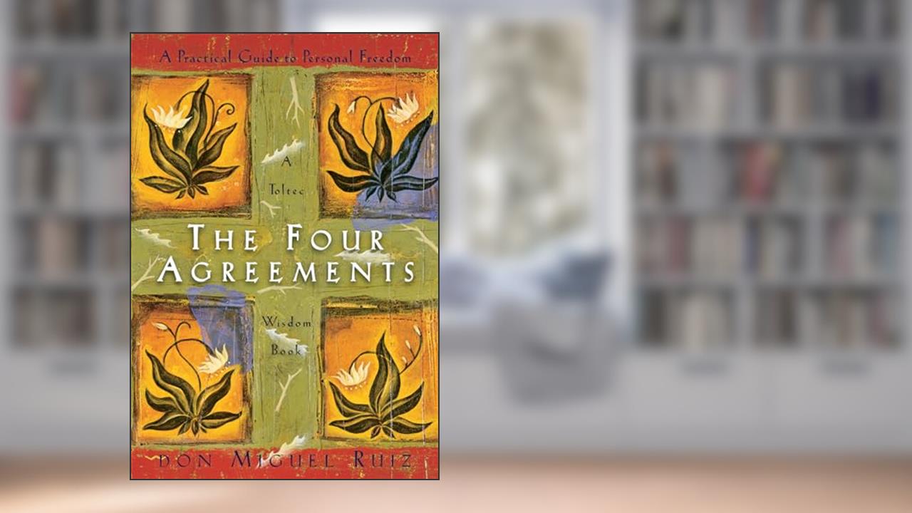 The Four Agreements: A Practical Guide to Personal Freedom (A Toltec Wisdom Book), written by Don Miguel Ruiz