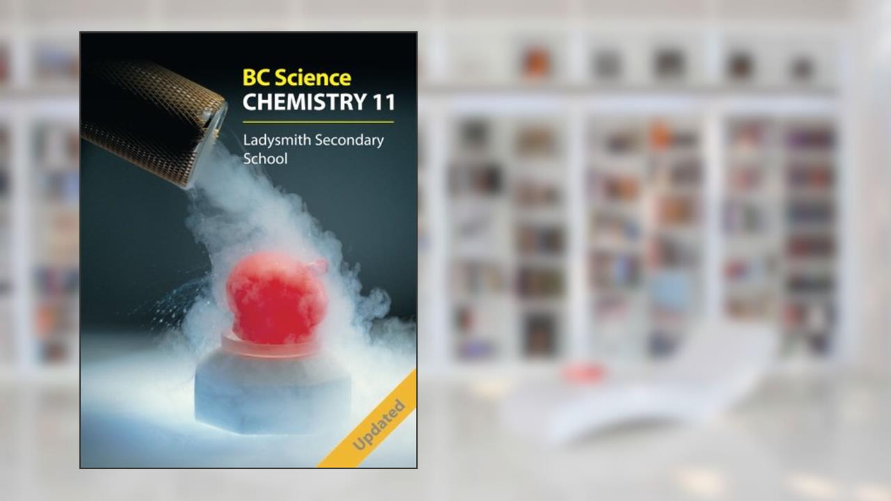 BC Science Chemistry 11: Ladysmith Secondary School, written by Cheri Smith; Gary Davidson; Megan Ryan; Chris Toth