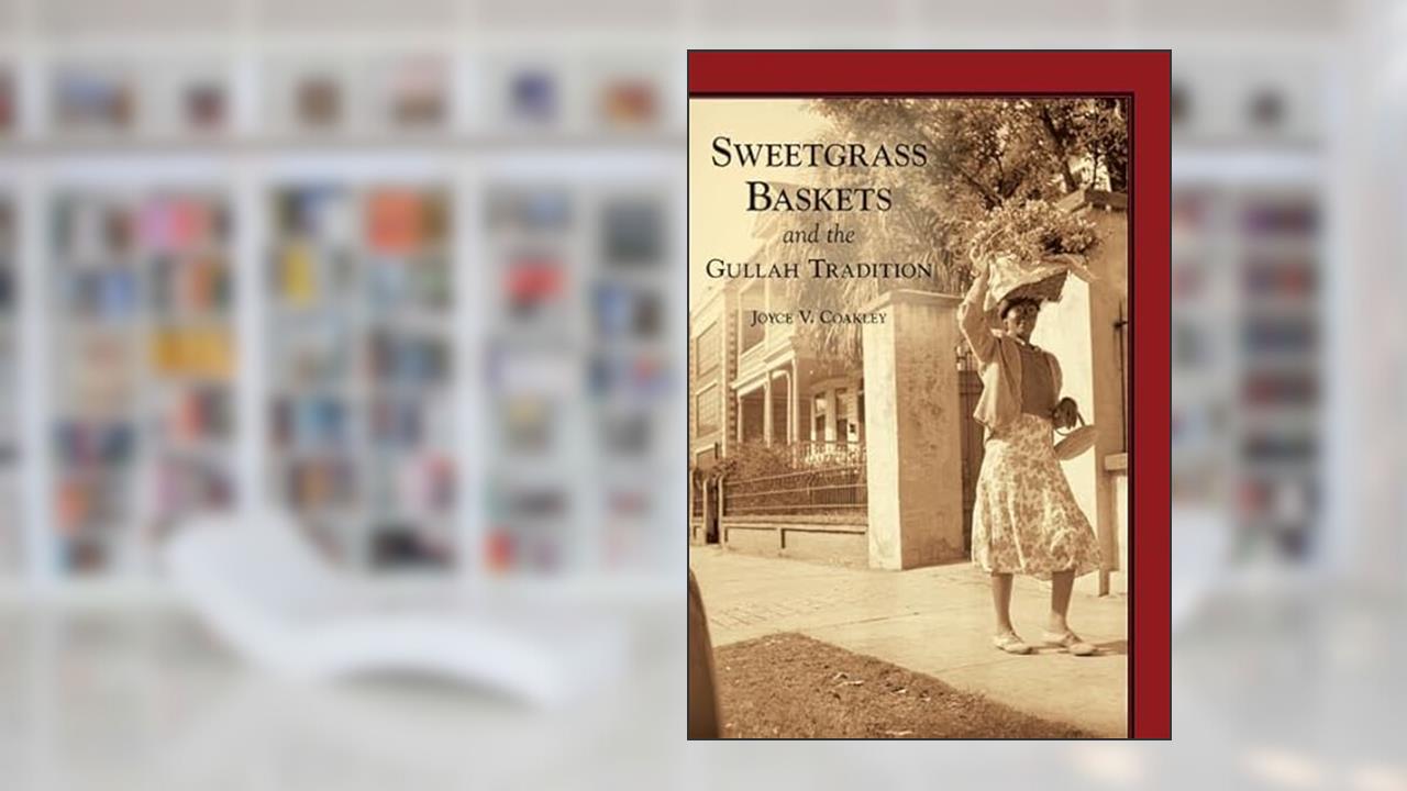 Sweetgrass Baskets and the Gullah Tradition (SC) (Images of America), written by Joyce V. Coakley