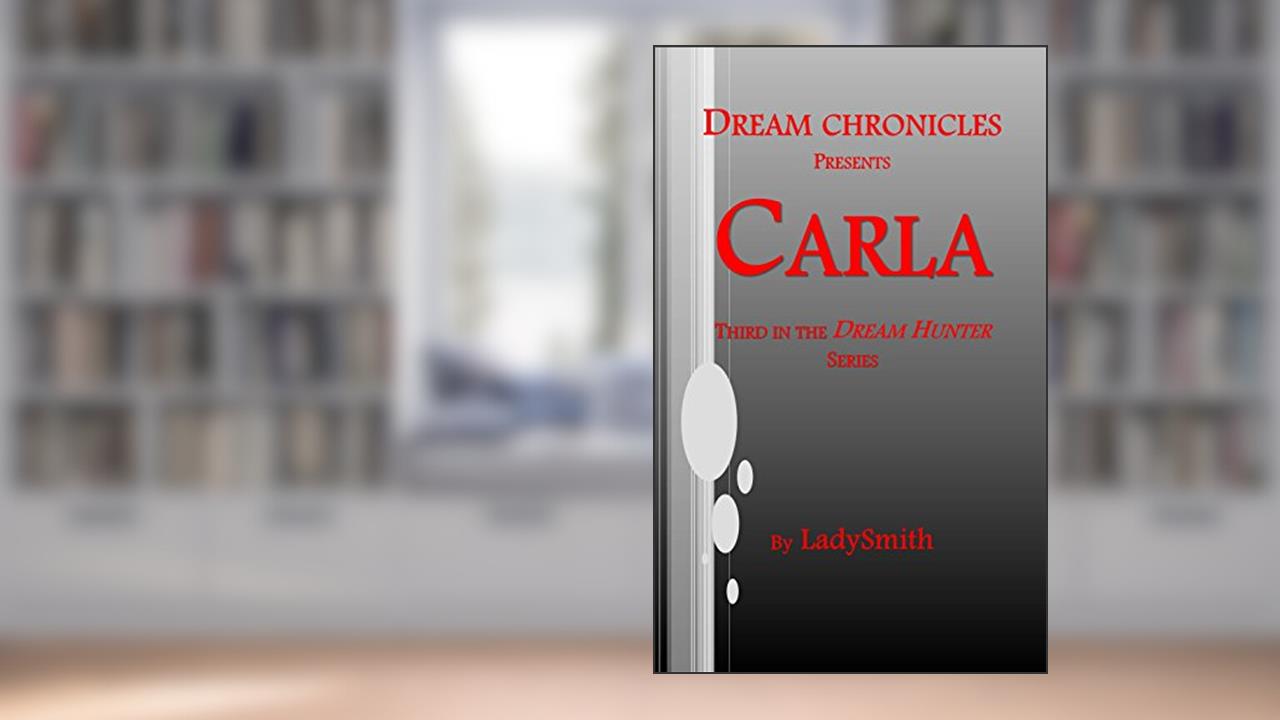 Dream Chronicles Presents Carla: Third in the Dream Hunter Series, written by LadySmith
