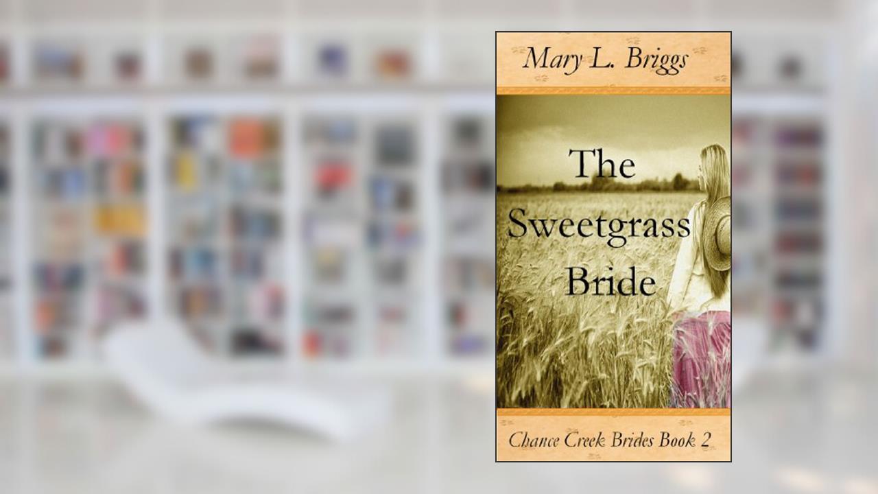 The Sweetgrass Bride (Chance Creek Brides, The Early Years Book 2), written by Mary L. Briggs