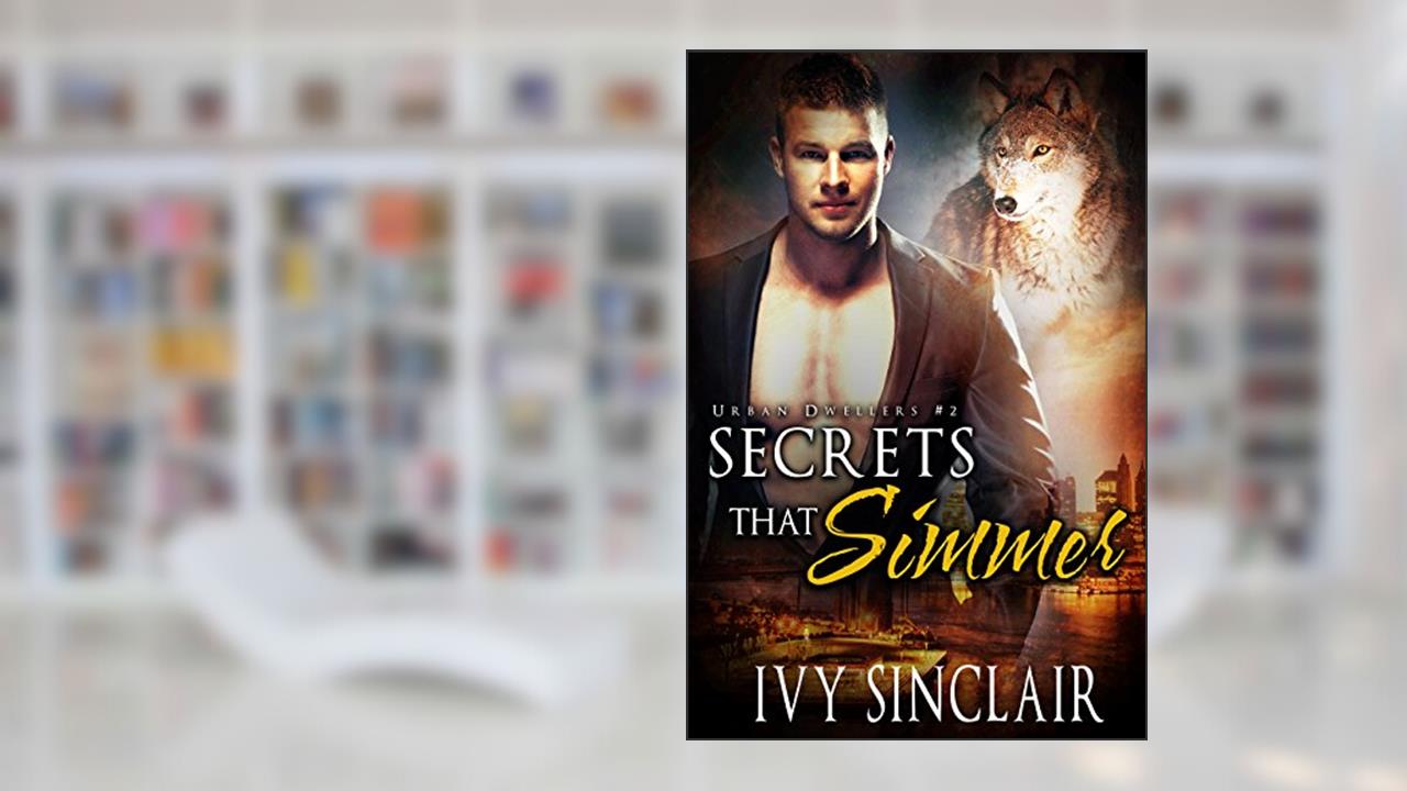 Secrets that Simmer: (A Wolf Shifter Romance Suspense) (Urban Dwellers Book 2), written by Ivy Sinclair
