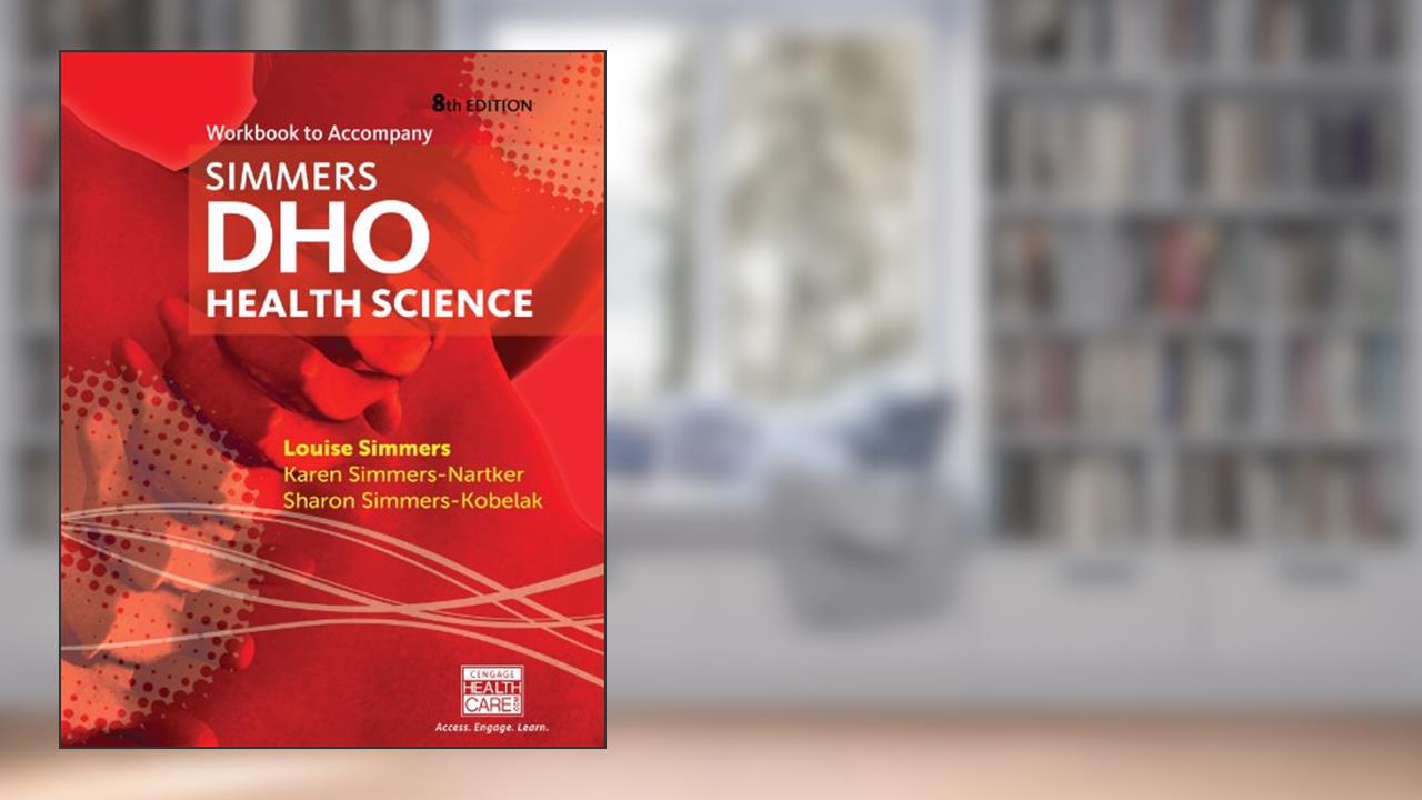 Workbook for Simmers' DHO: Health Science, written by Louise M Simmers; Karen Simmers-Nartker; Sharon Simmers-Kobelak