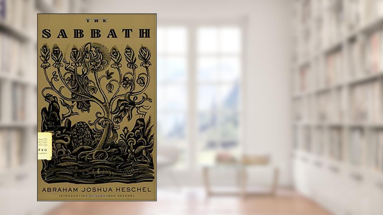 The Sabbath (FSG Classics), written by Abraham Joshua Heschel