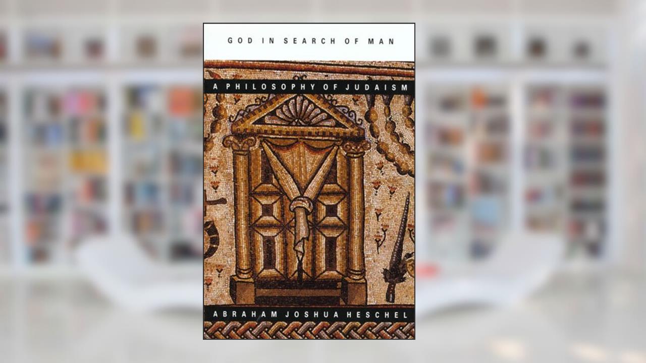 God in Search of Man: A Philosophy of Judaism, written by Abraham Joshua Heschel