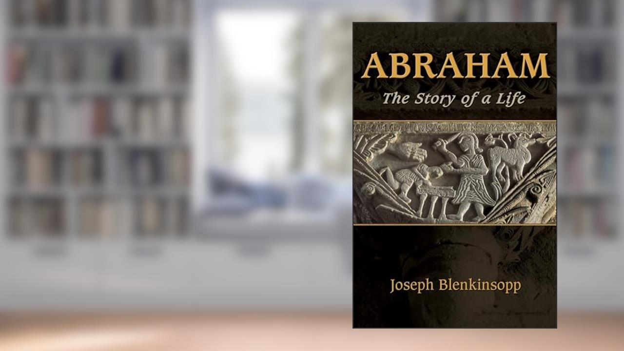 Abraham: The Story of a Life, written by Joseph Blenkinsopp