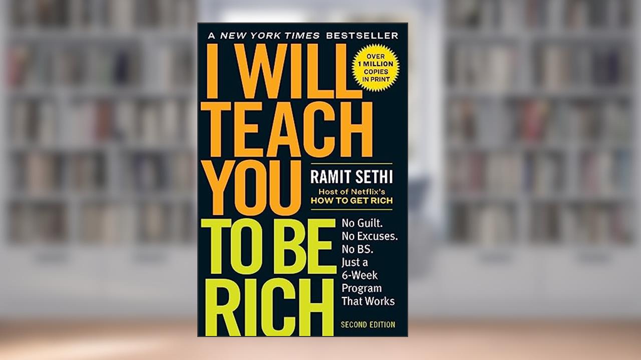 I Will Teach You to Be Rich: No Guilt. No Excuses. Just a 6-Week Program That Works (Second Edition), written by Ramit Sethi