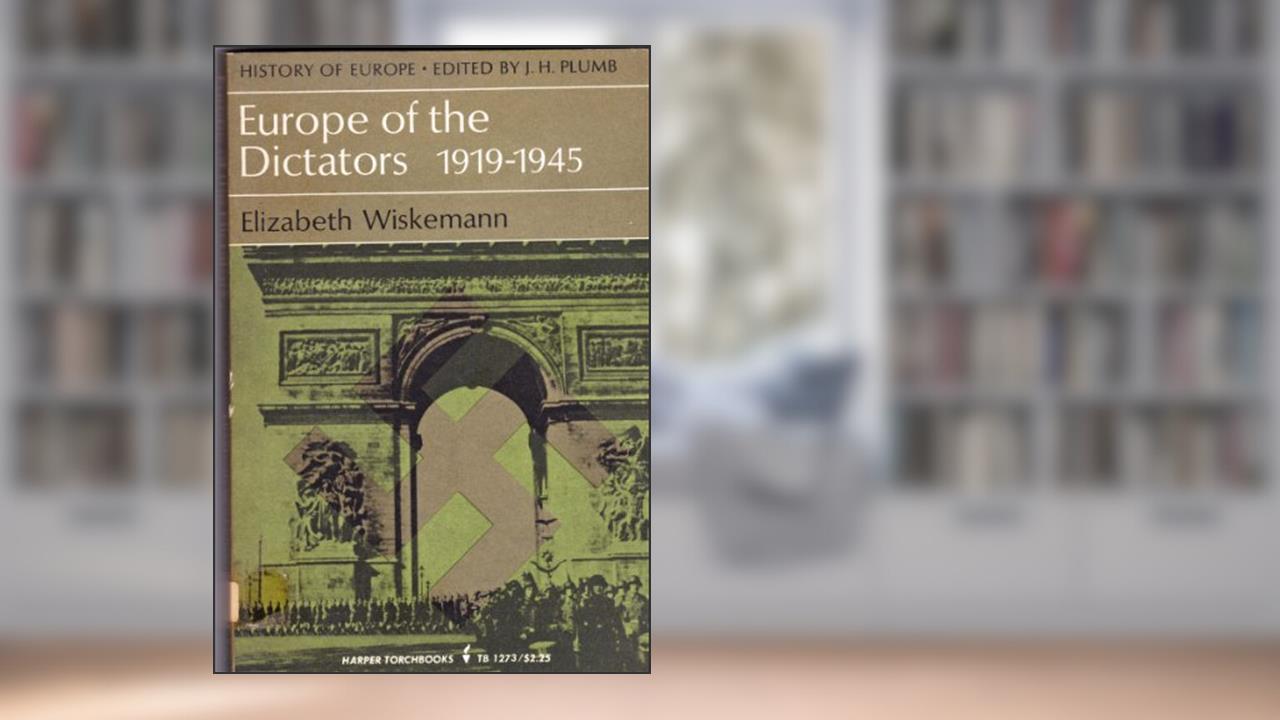 Europe of the Dictators, 1919-1945, written by Elizabeth Wiskemann