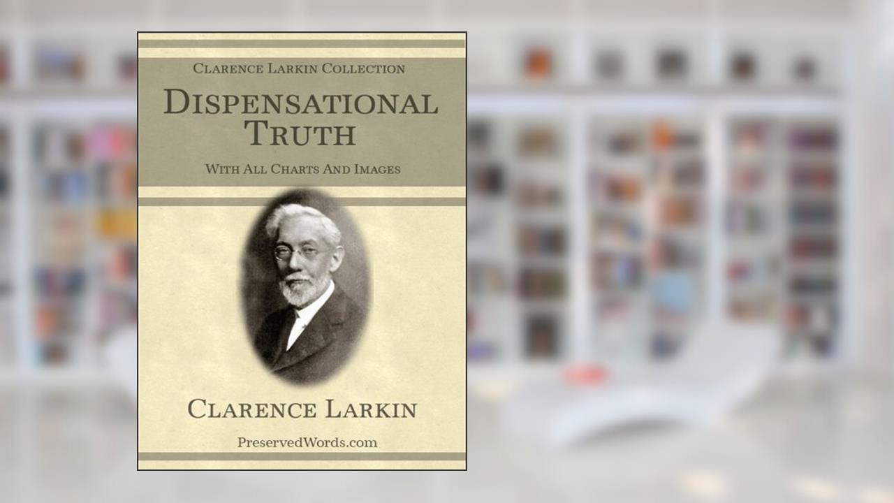 Dispensational Truth [Illustrated], written by Clarence Larkin