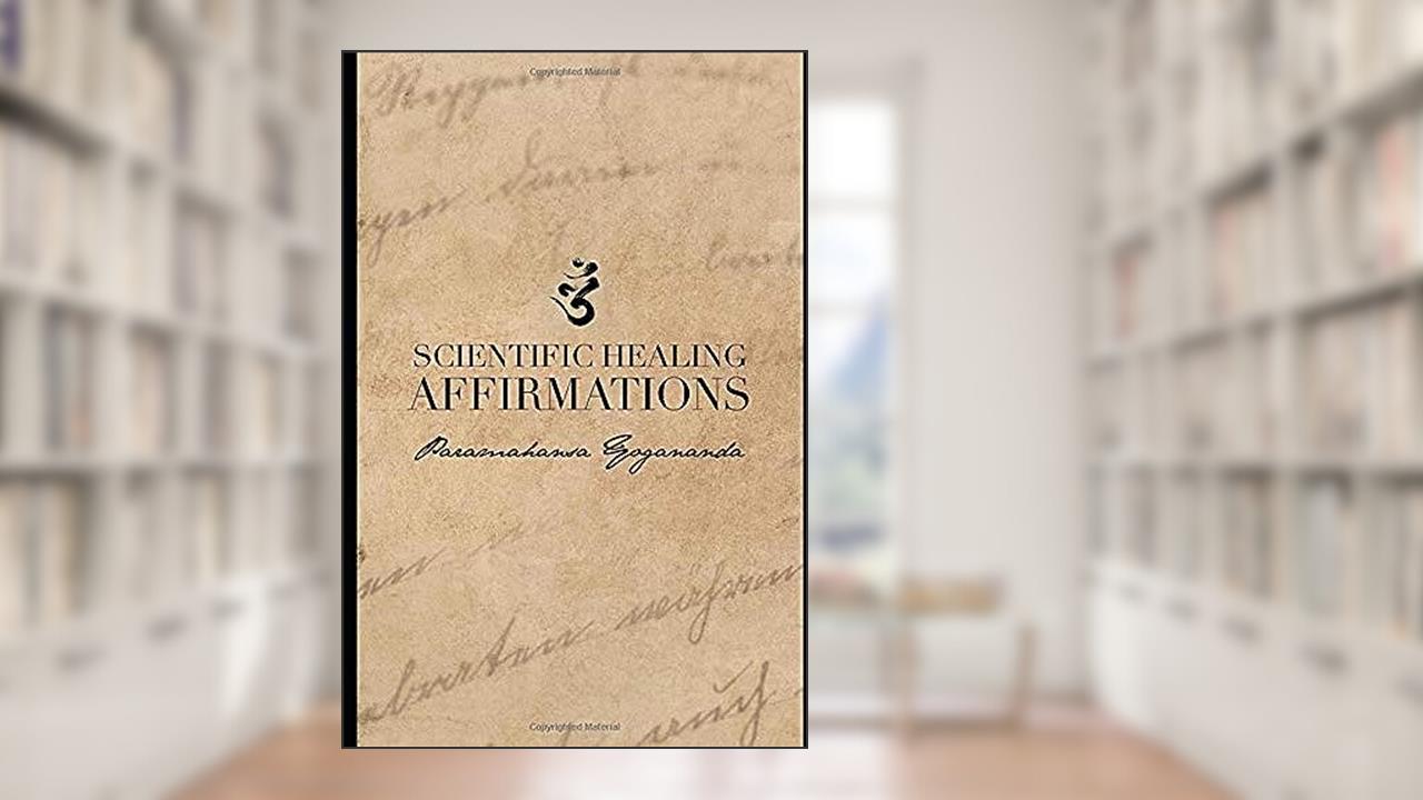 Scientific Healing Affirmations: (1924), written by Paramahansa Yogananda