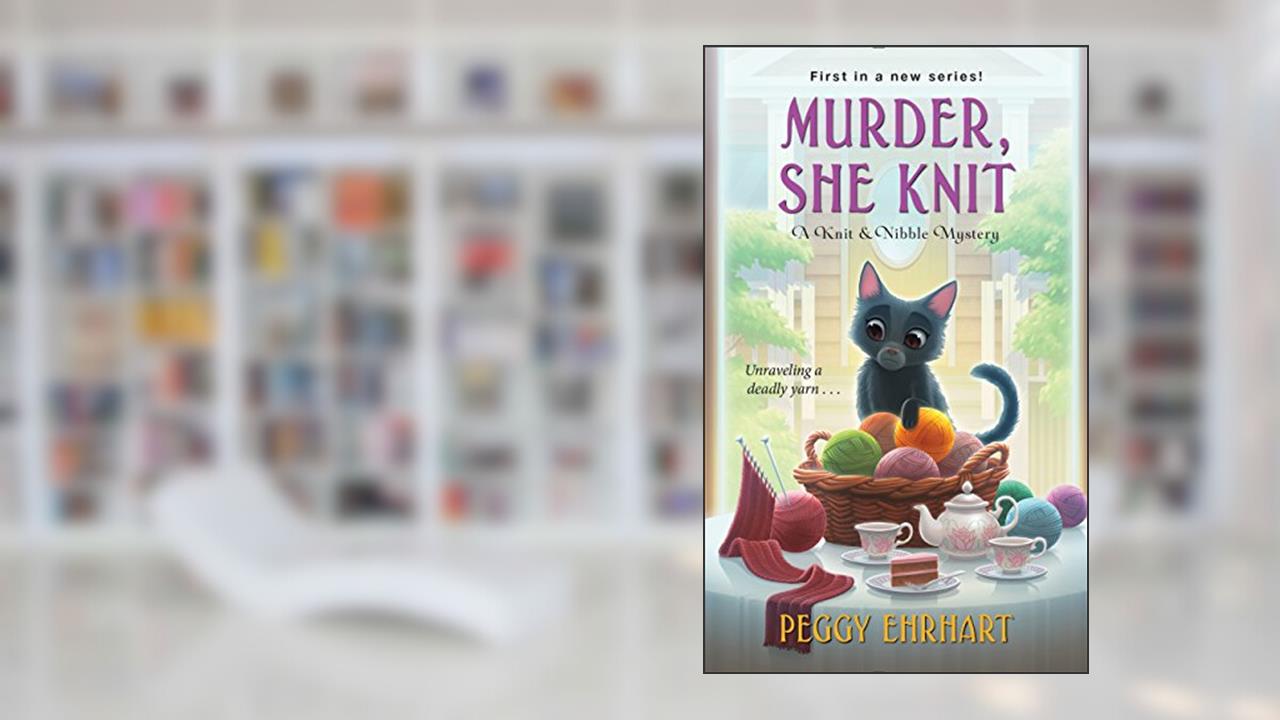 Murder, She Knit (Knit & Nibble Mysteries Book 1), written by Peggy Ehrhart