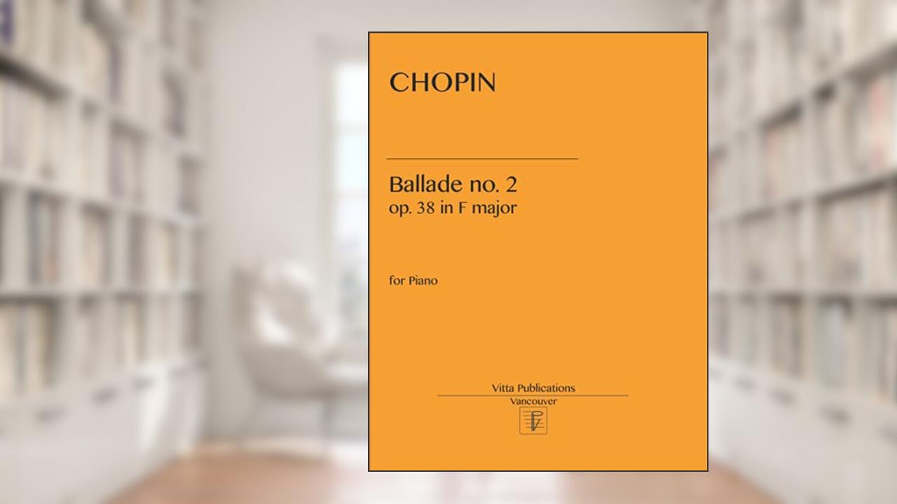 Chopin. Ballade no. 2: op. 38 in F major, written by Frederic Chopin