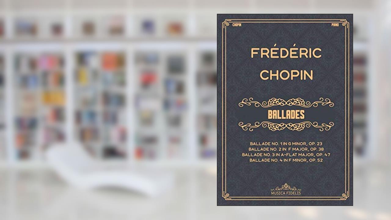 Ballades: Sheet music for piano, written by Frédéric Chopin