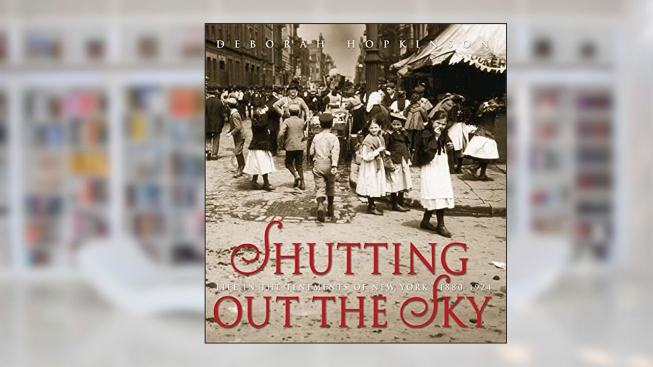 Shutting Out the Sky: Life in the Tenements of New York, 1880-1924 (Scholastic Focus), written by Deborah Hopkinson