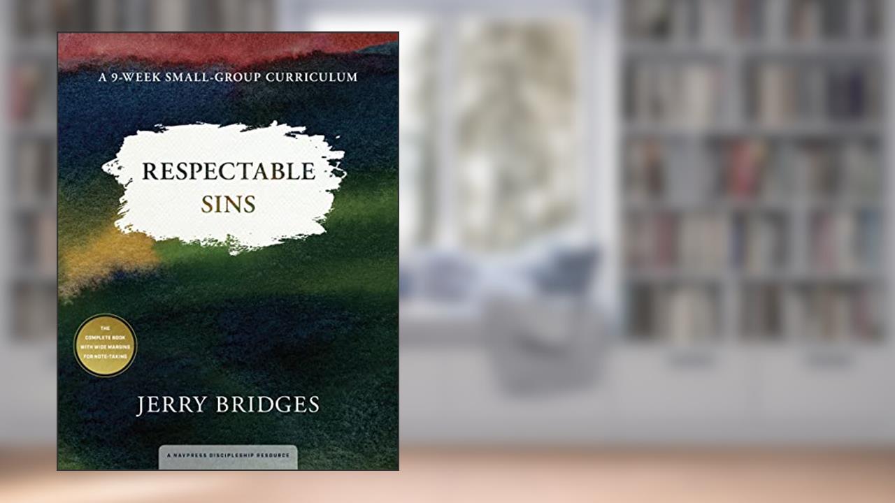 Respectable Sins: A 9-Week Small-Group Curriculum: Confronting the Sins We Tolerate, written by Jerry Bridges