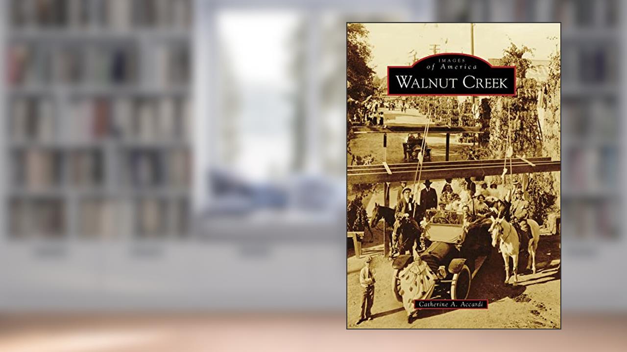 Walnut Creek (Images of America), written by Catherine A. Accardi