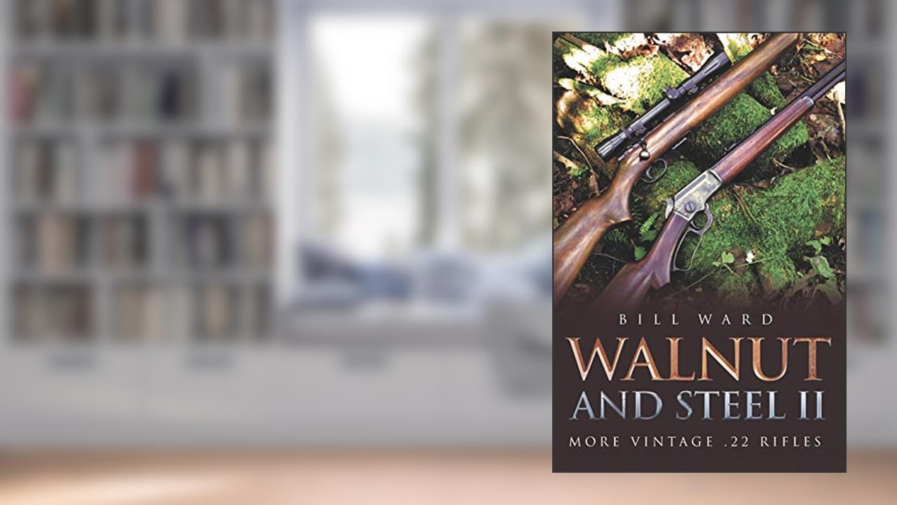 Walnut and Steel II: More Vintage .22 Rifles, written by Bill Ward