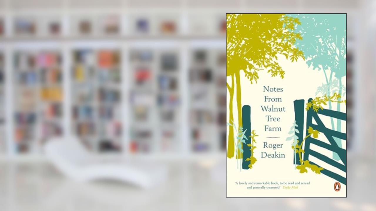 Notes From Walnut Tree Farm, written by Roger Deakin