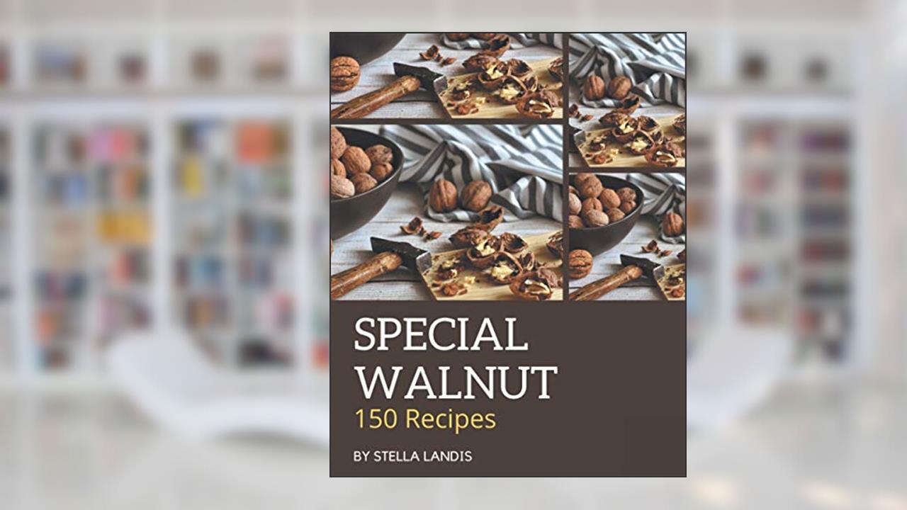 150 Special Walnut Recipes: From The Walnut Cookbook To The Table, written by Stella Landis