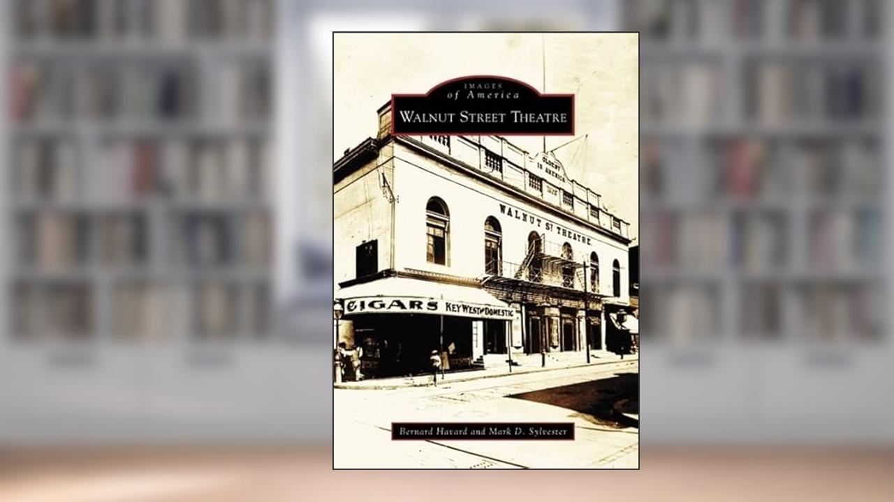 Walnut Street Theatre (Images of America: Pennsylvania), written by Bernard Havard; Mark D. Sylvester