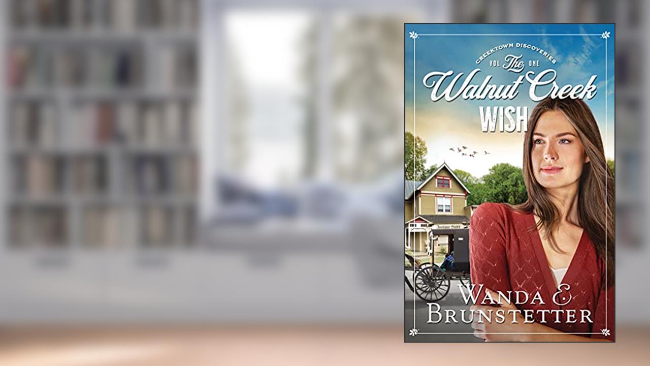 The Walnut Creek Wish: Creektown Discoveries - book 1, written by Wanda E. Brunstetter