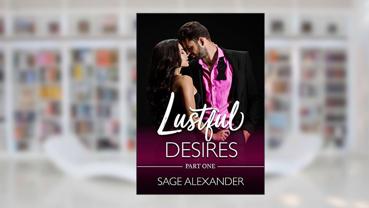 Lustful Desires (Part One): A Steamy Vacation Romance, written by Sage Alexander