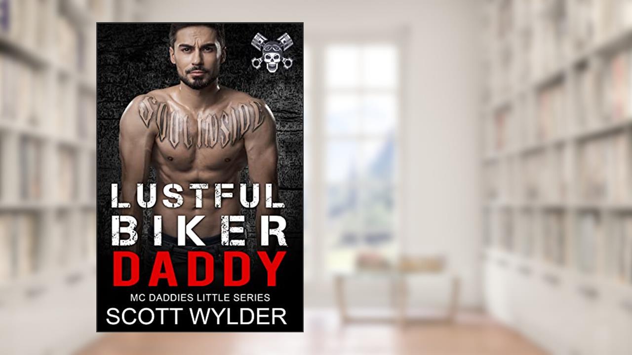Lustful Biker Daddy (MC Daddies Little Series Book 14), written by Scott Wylder