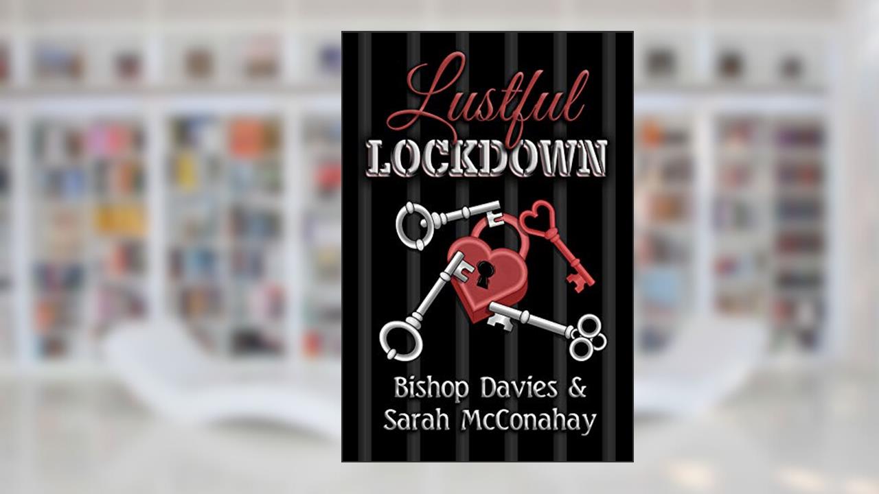 Lustful Lockdown (Live Sensuously Novels), written by Bishop Davies Sarah McConahay