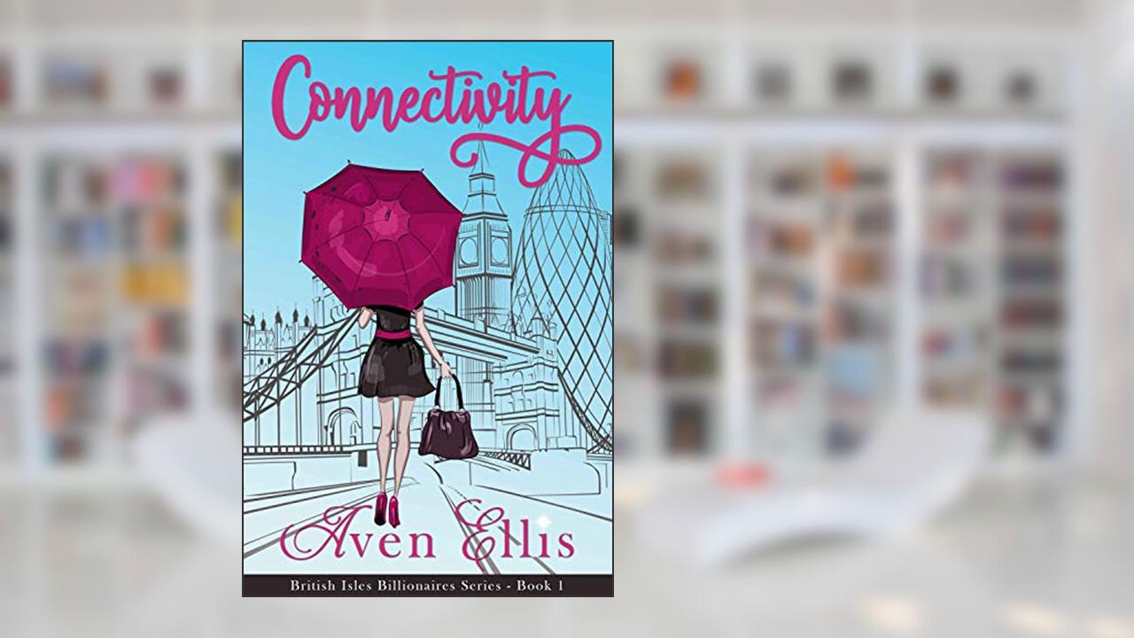 Connectivity: A Billionaire Romcom (British Isles Billionaires Book 1), written by Aven Ellis
