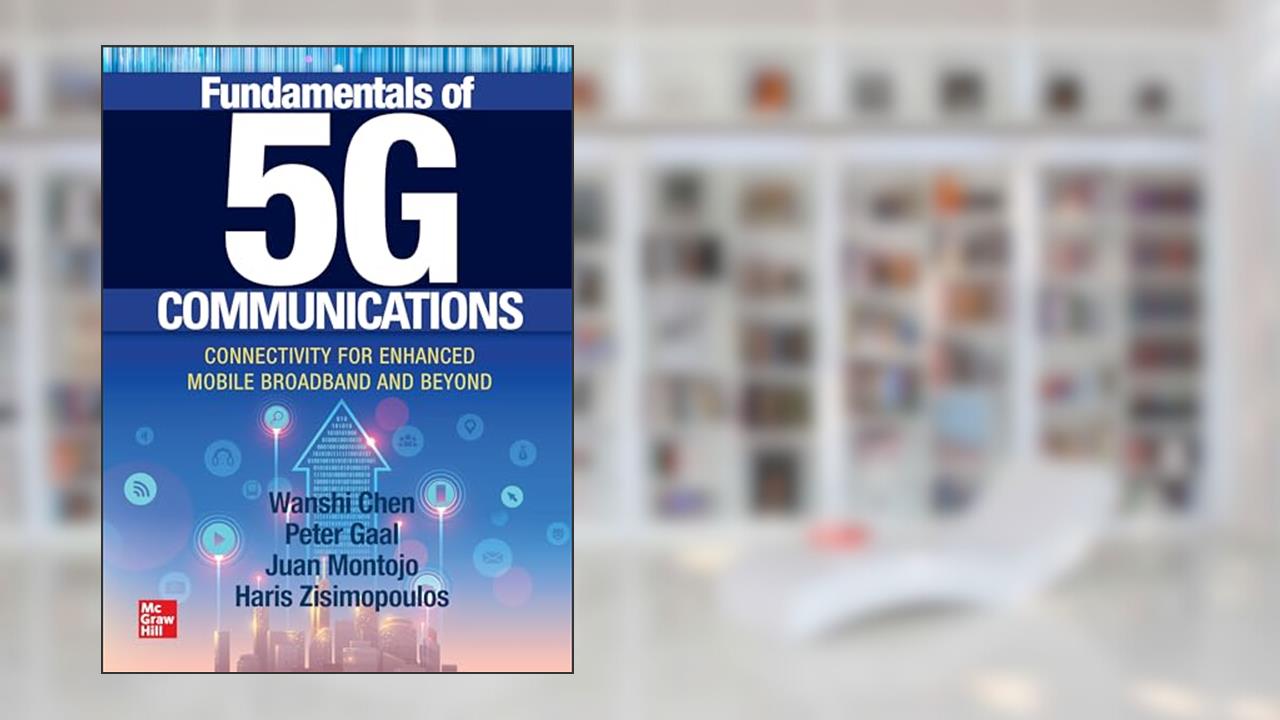 Fundamentals of 5G Communications: Connectivity for Enhanced Mobile Broadband and Beyond, written by Wanshi Chen; Peter Gaal; Juan Montojo; Haris Zisimopoulos