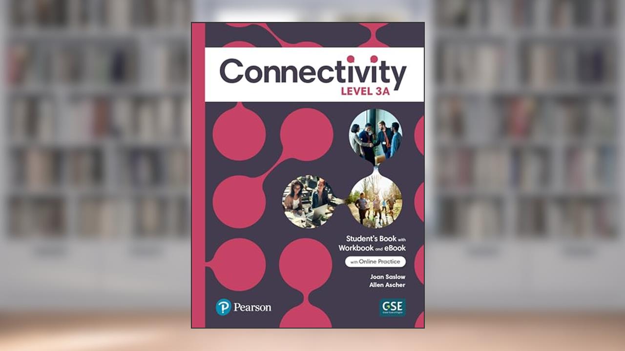 Connectivity Level 3A Student's Book/Workbook & Interactive Student's eBook with Online Practice, Digital Resources and App, written by Joan Saslow; Allen Ascher