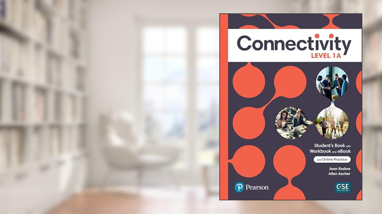 Connectivity Level 1A Student's Book/Workbook & Interactive Student's eBook with Online Practice, Digital Resources and App, written by Joan Saslow; Allen Ascher