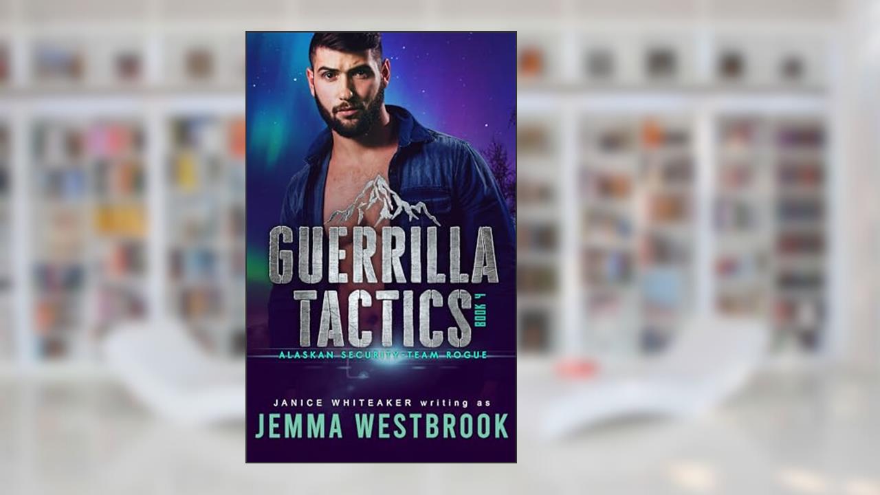Guerrilla Tactics (Alaskan Security Book 4), written by Jemma Westbrook; Janice Whiteaker