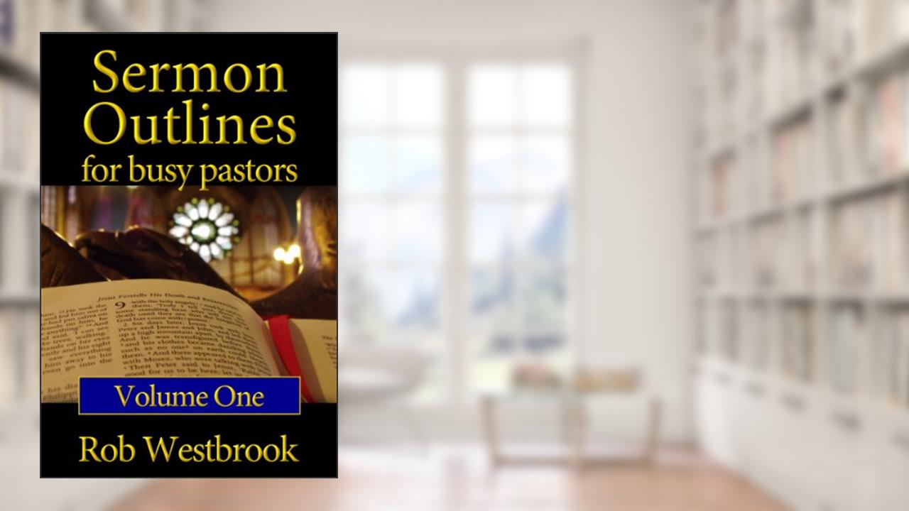 Sermon Outlines for Busy Pastors: Volume 1, written by Rob Westbrook