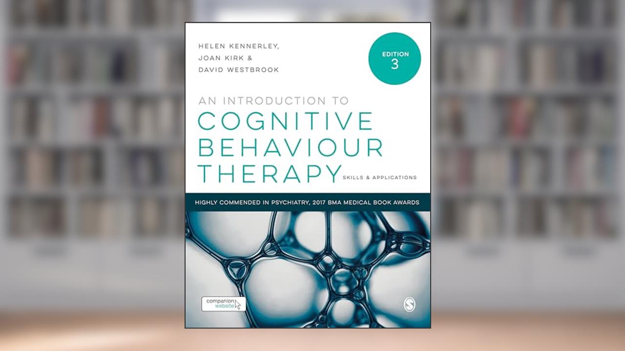 An Introduction to Cognitive Behaviour Therapy: Skills and Applications, written by Helen Kennerley; Joan Kirk; David Westbrook