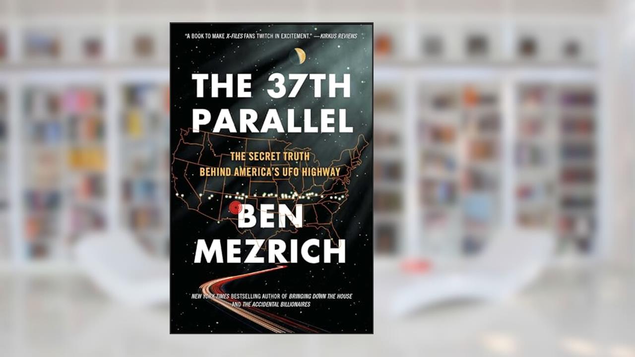 The 37th Parallel: The Secret Truth Behind America's UFO Highway, written by Ben Mezrich