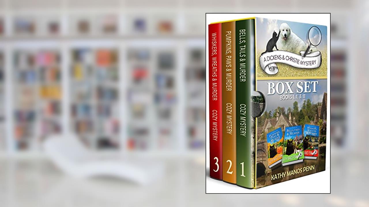 A Dickens & Christie Mystery Box Set Books I, II & III: Three Cozy English Animal Mysteries in One, written by Kathy Manos Penn
