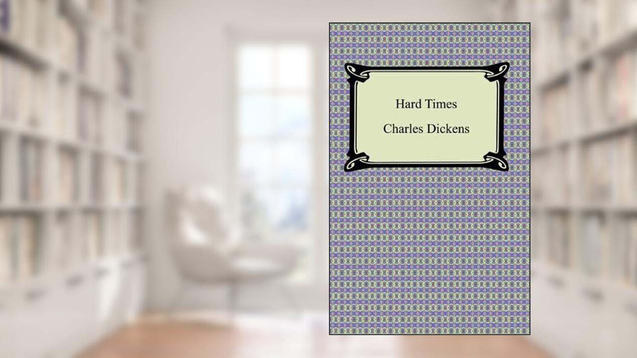 Hard Times, written by Charles Dickens
