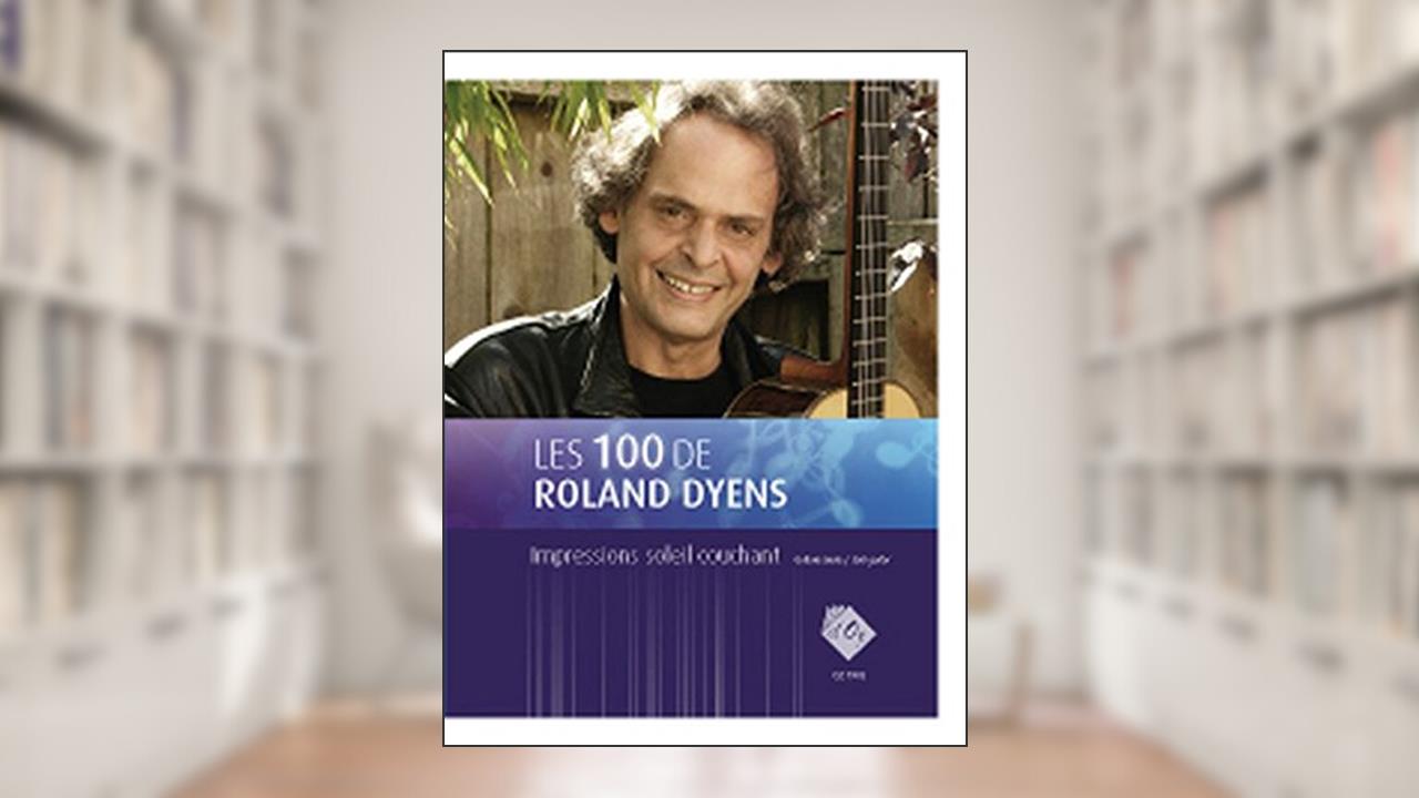 LES 100 DE ROLAND DYENS - IMPRESSIONS SOLEIL GUITARE, written by Roland Dyens