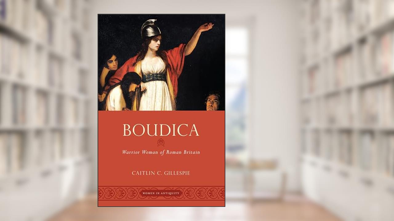Boudica: Warrior Woman of Roman Britain (Women in Antiquity), written by Caitlin Gillespie