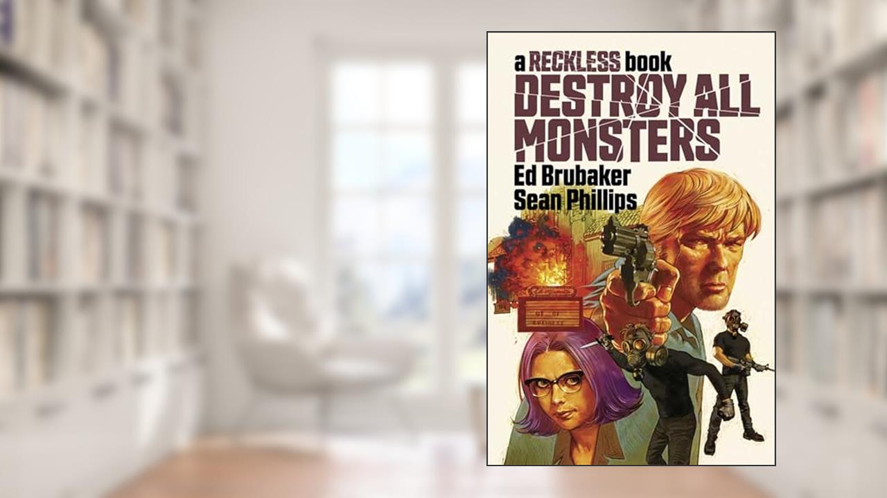 Destroy All Monsters: A Reckless Book, written by Ed Brubaker